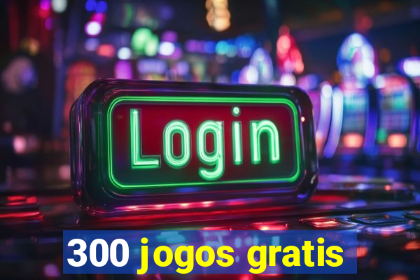 300 jogos gratis